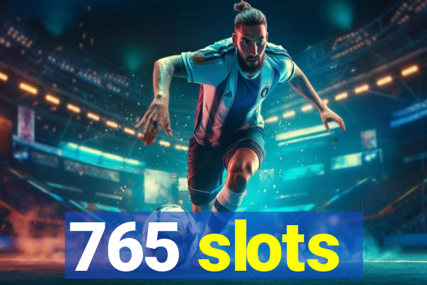 765 slots